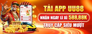 TẢI APP UU88 NHẬN NGAY LÌ XÌ 588,88K TRUY CẬP SIÊU MƯỢT