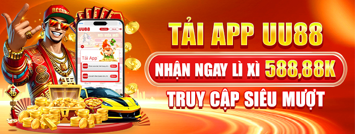 TẢI APP UU88 NHẬN NGAY LÌ XÌ 588,88K TRUY CẬP SIÊU MƯỢT