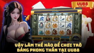 Cách chơi game Bảng Phong thần UU88 - Tuyệt đỉnh Nổ Hũ